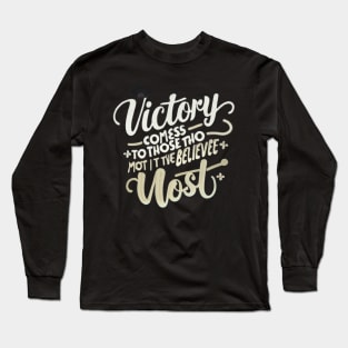 Victory comes to those who believe in it the most and believe in it the longest. Long Sleeve T-Shirt